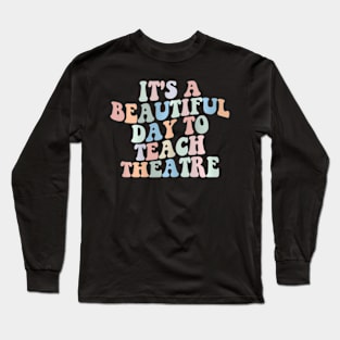 Its A Beautiful Day To Teach Theatre Specials Squad Long Sleeve T-Shirt